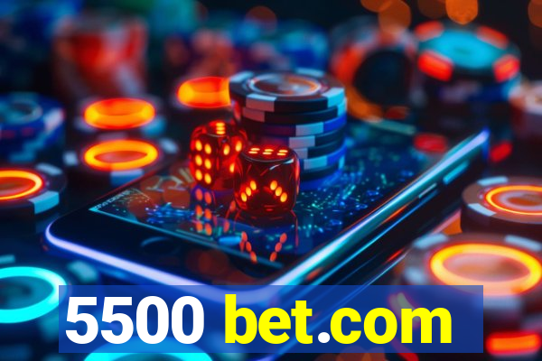 5500 bet.com